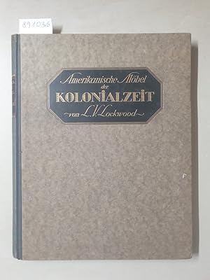 Amerikanische Möbel der Kolonialzeit : (Deutsche Ausgabe von : Colonial Furniture in America) :