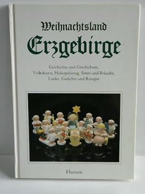 Weihnachtsland Erzgebirge. Geschichte und Geschichten, Volkskunst, Holzspielzeug, Sitten und Bräu...