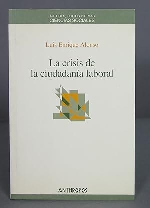 Imagen del vendedor de La crisis de la ciudadana laboral. Luis Enrique Alonso Benito a la venta por EL DESVAN ANTIGEDADES