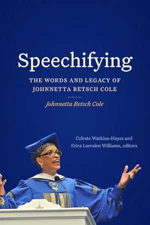 Image du vendeur pour Speechifying : The Words and Legacy of Johnnetta Betsch Cole mis en vente par GreatBookPrices