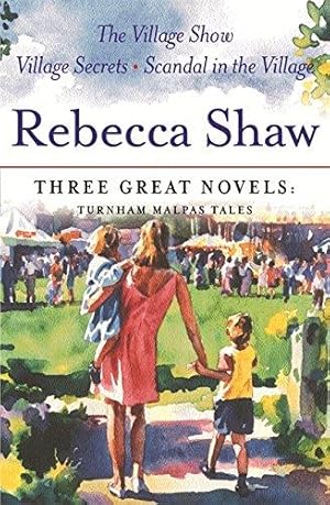 Imagen del vendedor de Rebecca Shaw: Three Great Novels: Turnham Malpas Tales: The Village Show, Village Secrets, Scandal in the Village a la venta por WeBuyBooks