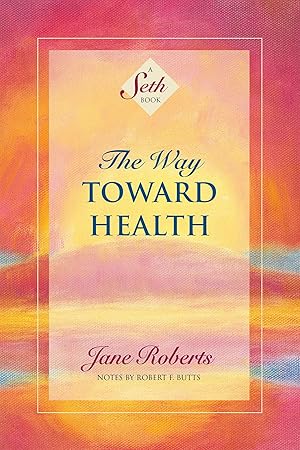 Bild des Verkufers fr The Way Toward Health: A Seth Book zum Verkauf von moluna