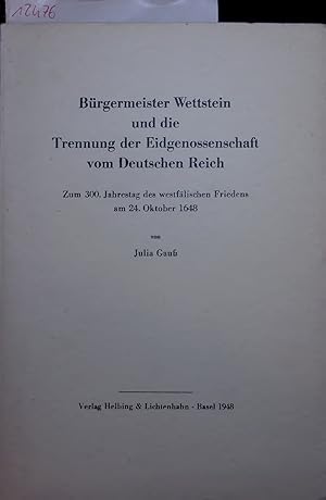 Bild des Verkufers fr Brgermeister Wettstein und die Trennung der Eidgenossenschaft vom Deutschen Reich. Zum 300. Jahrestag des westflischen Friedens am 24. Oktober 1648 zum Verkauf von Antiquariat Bookfarm