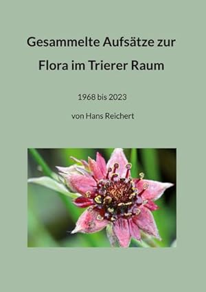 Bild des Verkufers fr Gesammelte Aufstze zur Flora im Trierer Raum : 1968 bis 2023 von Hans Reichert zum Verkauf von AHA-BUCH GmbH