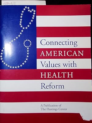 Bild des Verkufers fr Connecting American Values with Health Reform. A Publication of The Hastings Center zum Verkauf von Antiquariat Bookfarm