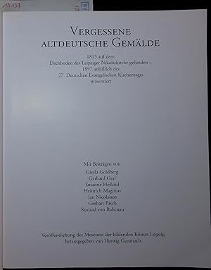 Bild des Verkufers fr VERGESSENE ALTDEUTSCHE GEMALDE. 1815 auf dem Dachboden der Leipziger Nikolaikirche gefunden - 1997 anllich des 27. Deutschen Evangelischen Kirchentages prsentiert zum Verkauf von Antiquariat Bookfarm