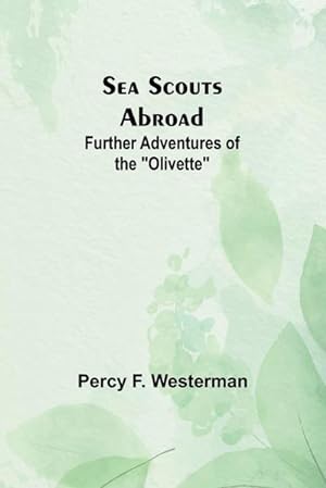 Seller image for Sea Scouts Abroad : Further Adventures of the "Olivette" for sale by AHA-BUCH GmbH