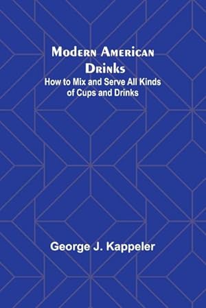 Bild des Verkufers fr Modern American Drinks : How to Mix and Serve All Kinds of Cups and Drinks zum Verkauf von AHA-BUCH GmbH