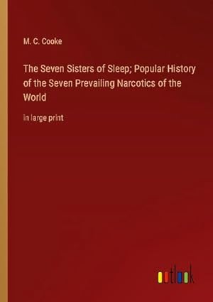 Seller image for The Seven Sisters of Sleep; Popular History of the Seven Prevailing Narcotics of the World for sale by BuchWeltWeit Ludwig Meier e.K.