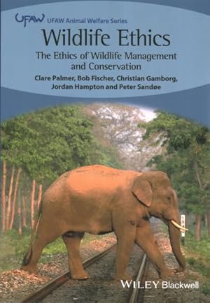 Bild des Verkufers fr Wildlife Ethics : The Ethics of Wildlife Management and Conservation zum Verkauf von GreatBookPrices
