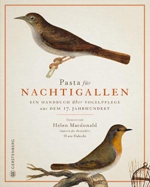 Bild des Verkufers fr Pasta fr Nachtigallen: Ein Handbuch ber Vogelpflege aus dem 17. Jahrhundert zum Verkauf von Gerald Wollermann