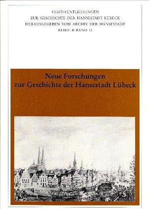 Bild des Verkufers fr Neue Forschungen zur Geschichte der Hansestadt Lbeck (Verffentlichungen zur Geschichte der Hansestadt Lbeck / Reihe B, 13). zum Verkauf von Antiquariat & Buchhandlung Rose