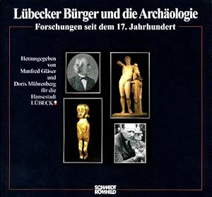 Seller image for Lbecker Brger und die Archologie. Forschungen seit dem 17. Jahrhundert [anlsslich der Ausstellung "Lbecker Brger und die Archologie" im Museum fr Archologie im Beichthaus des Burgklosters vom 05. Juni bis 16. November 2008] ( Ausstellungen zur Archologie in Lbeck 9). Herausgegeben fr die Hansestadt Lbeck von Manfred Glser und Doris Mhrenberg, Museum fr Archologie. for sale by Antiquariat & Buchhandlung Rose