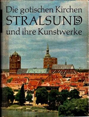 Bild des Verkufers fr Die gotischen Kirchen Stralsunds und ihre Kunstwerke. Kirchliche Kunstgeschichte von 1250 bis zur Gegenwart. Mit einem Anhang von Horst-Diether Schroeder: 'Brgerschaft und Pfarrkirchen im mittelalterlichen Stralsund'. zum Verkauf von Antiquariat & Buchhandlung Rose