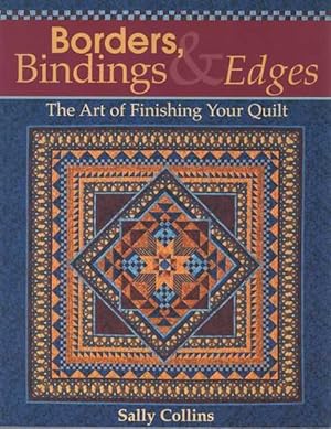 Borders, Bindings & Edges: The Art of Finishing Your Quilt