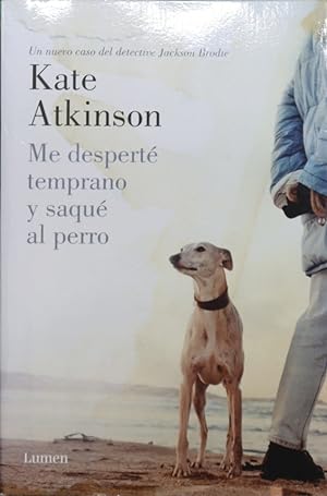 Seller image for Me despert temprano y saqu al perro : un nuevo caso del detective Jackson Brodie for sale by Librera Alonso Quijano