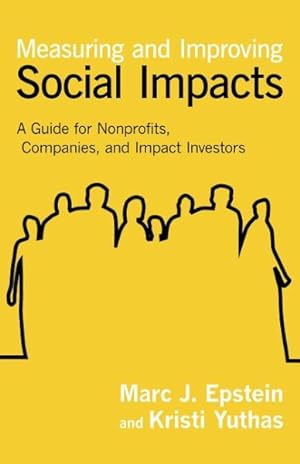 Seller image for Measuring and Improving Social Impacts : A Guide for Nonprofits, Companies, and Impact Investors for sale by GreatBookPrices