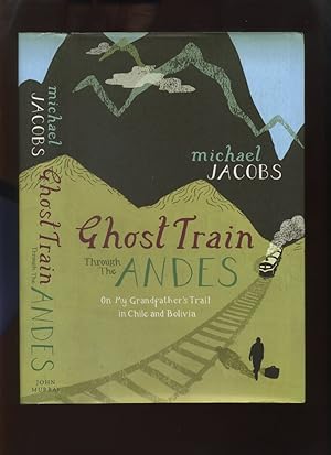 Imagen del vendedor de Ghost Train Through the Andes: On My Grandfather's Trail in Chile and Bolivia a la venta por Roger Lucas Booksellers