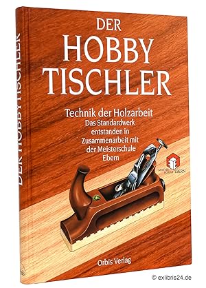 Immagine del venditore per Der Hobbytischler : Technik der Holzarbeit : Das Standardwerk - entstanden in Zusammenarbeit mit der Meisterschule Ebern venduto da exlibris24 Versandantiquariat