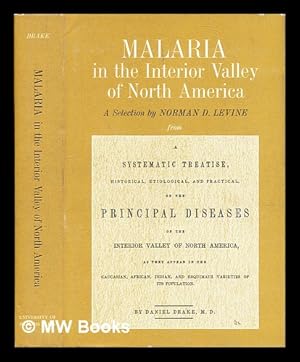 Imagen del vendedor de Malaria in the interior valley of North America / Daniel Drake ; a selection by Norman D. Levine from A systematic treatise, historical, etiological, and practical, on the principal diseases of the interior valley of North America, as they appear in the Caucasian, African, Indian, and Esquimaux varieties of its population a la venta por MW Books Ltd.