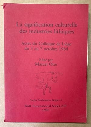 Seller image for La Signification Culturelle des Industries Lithiques: Actes du Colloque de Liege du 3 au 7 Octobre 1984. for sale by Plurabelle Books Ltd