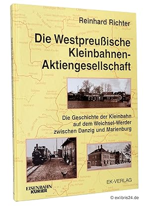 Bild des Verkufers fr Die Westpreuische Kleinbahnen-Aktiengesellschaft : Die Geschichte der Kleinbahn auf dem Weichsel-Werder zwischen Danzig und Marienburg zum Verkauf von exlibris24 Versandantiquariat