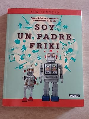 Seller image for Soy un padre friki. Juegos frikis para potenciar la creatividad de tu hijo for sale by Librera Eleutheria