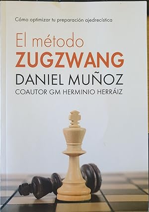 EL METODO ZUGZWANG. COMO OPTIMIZAR TU PREPARACION AJEDRECISTICA.