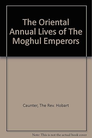 Bild des Verkufers fr The Oriental Annual. Lives of The Moghul Emperors zum Verkauf von Redux Books