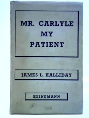 Bild des Verkufers fr Mr. Carlyle My Patient: A Psychosomatic Biography zum Verkauf von World of Rare Books