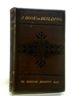 Bild des Verkufers fr A Book on Building - Civil and Ecclesiastical Including Church Restoration zum Verkauf von World of Rare Books