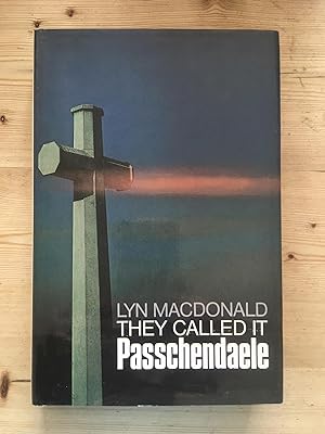 They Called IT Passchendaele: The Story of the Battle of Ypres And of the Men Who Fought in IT: S...