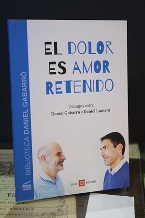 Bild des Verkufers fr El dolor es amor retenido. Dilogos entre Daniel Gabarr y Daniel Lumera. zum Verkauf von MUNDUS LIBRI- ANA FORTES