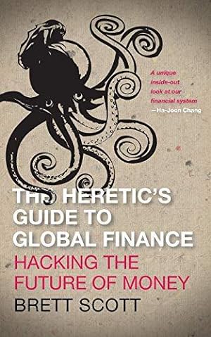 Imagen del vendedor de The Heretic's Guide to Global Finance: Hacking the Future of Money a la venta por WeBuyBooks