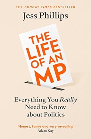 Seller image for The Life of an MP: Everything You Really Need to Know About Politics for sale by WeBuyBooks