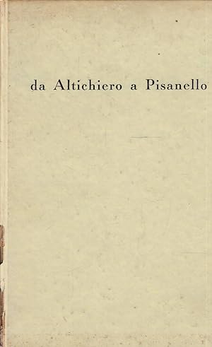 Da Altichiero a Pisanello. Catalogo a cura di Licisco Magagnato - Presentazione di Giuseppe Fiocco