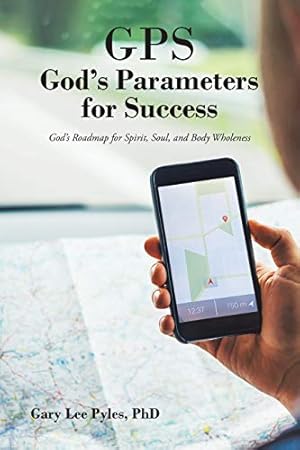 Image du vendeur pour GPS God's Parameters for Success: God's Roadmap for Spirit, Soul, and Body Wholeness mis en vente par -OnTimeBooks-