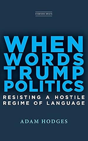 Bild des Verkufers fr When Words Trump Politics: Resisting a Hostile Regime of Language zum Verkauf von WeBuyBooks