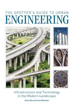 Imagen del vendedor de The Spotter's Guide to Urban Engineering: Infrastructure and Technology in the Modern Landscape a la venta por WeBuyBooks