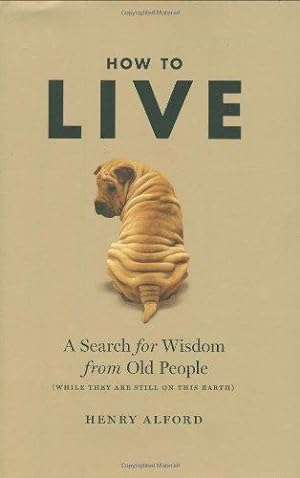 Bild des Verkufers fr How To Live: A Search for Wisdom from Old People. zum Verkauf von WeBuyBooks
