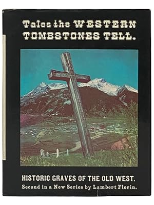 Seller image for Tales the Western Tombstones Tell: Historic Graves of the Old West (The Ghost Town Series Book 7 -- Second Book on Tombstones) for sale by Yesterday's Muse, ABAA, ILAB, IOBA