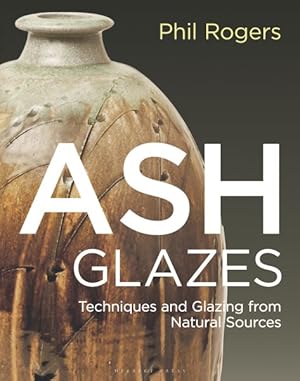 Imagen del vendedor de Ash Glazes : Techniques and Glazing from Natural Sources a la venta por GreatBookPricesUK