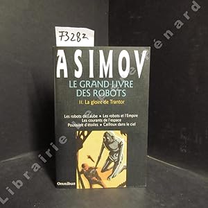 Image du vendeur pour Isaac Asimov . Le Grand Livre des Robots Tome 2 : La gloire de Trantor. Les robots de l'aube - Les robots et l'Empire - Les courants de l'espace - Poussire d'toiles - Cailloux dans le ciel mis en vente par Librairie-Bouquinerie Le Pre Pnard