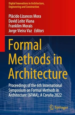 Immagine del venditore per Formal Methods in Architecture : Proceedings of the 6th International Symposium on Formal Methods in Architecture (6FMA), A Corua 2022 venduto da AHA-BUCH GmbH