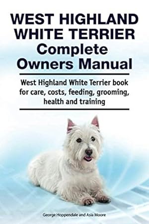 Seller image for West Highland White Terrier Complete Owners Manual. West Highland White Terrier book for care, costs, feeding, grooming, health and training. for sale by WeBuyBooks
