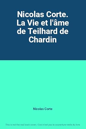 Imagen del vendedor de Nicolas Corte. La Vie et l'me de Teilhard de Chardin a la venta por Ammareal