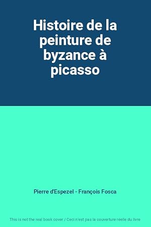 Imagen del vendedor de Histoire de la peinture de byzance  picasso a la venta por Ammareal