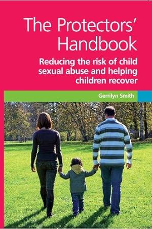Bild des Verkufers fr The Protectors' Handbook: Reducing the Risk of Child Sexual Abuse and Helping Children Recover zum Verkauf von WeBuyBooks