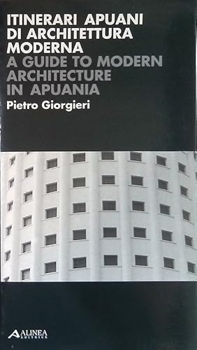 Itinerari Apuani di architettura moderna - A guide to modern architecture in Apuania