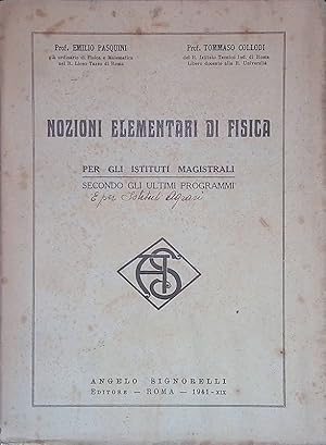 Nozioni elementari di Fisica. Per gli Istituti Magistrali secondo gli ultimi programmi